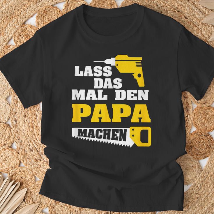 Lass Das Mal Den Papa Macht Einmal Professionals Arbeit T-Shirt Geschenke für alte Männer