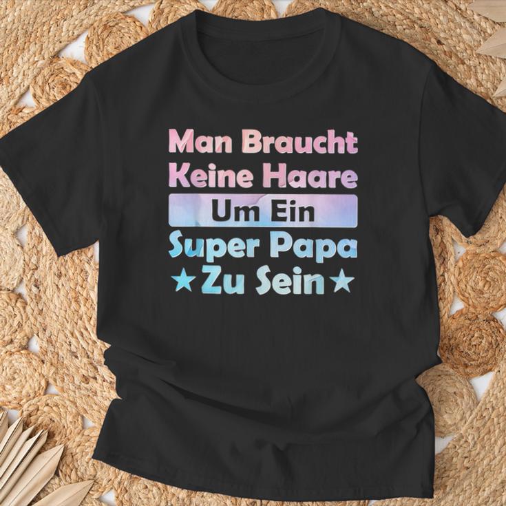 Man Braucht Keine Haare Um Ein Super Papa Zu Seinatertag T-Shirt Geschenke für alte Männer