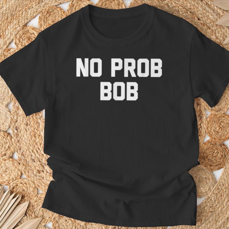No Prob Bob Novelty Name T-Shirt Gifts for Old Men