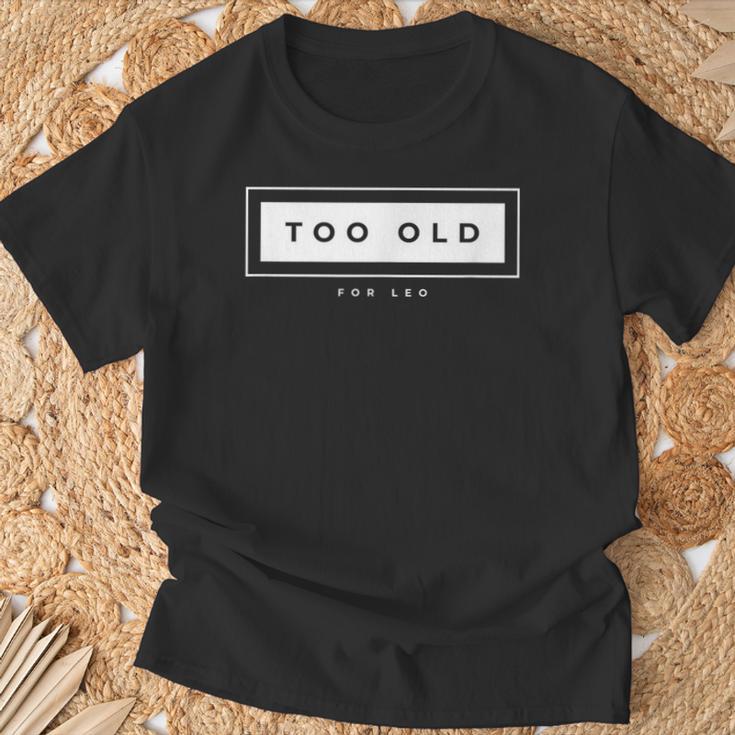 Sarcastic Gifts, Too Old For Leo Shirts