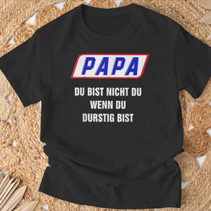 Papa Du Bist Nicht Du Wenn Du Thirstig Bist T-Shirt Geschenke für alte Männer