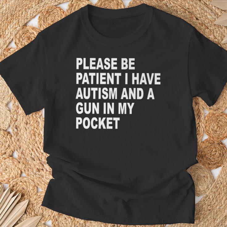 Please Be Patient I Have Autism And A Gun In My Pocket T-Shirt | Mazezy
