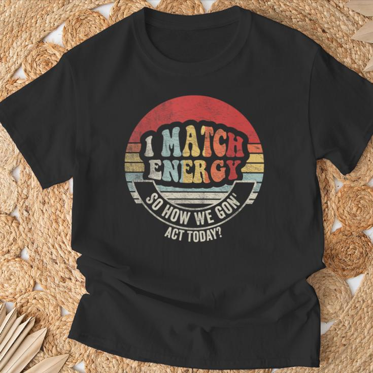 Retro Vintage I Match Energy So How We Gon' Act Today T-Shirt Gifts for Old Men