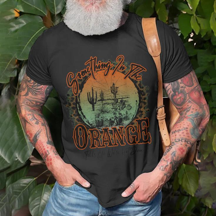 Something In The Orange Tells Me We're Not Done T-Shirt Gifts for Old Men