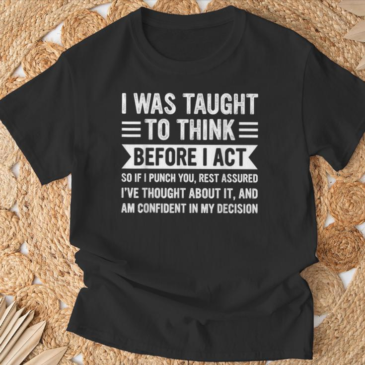 I Was Taught To Think Before I Act Sarcasm Sarcastic T-Shirt Gifts for Old Men