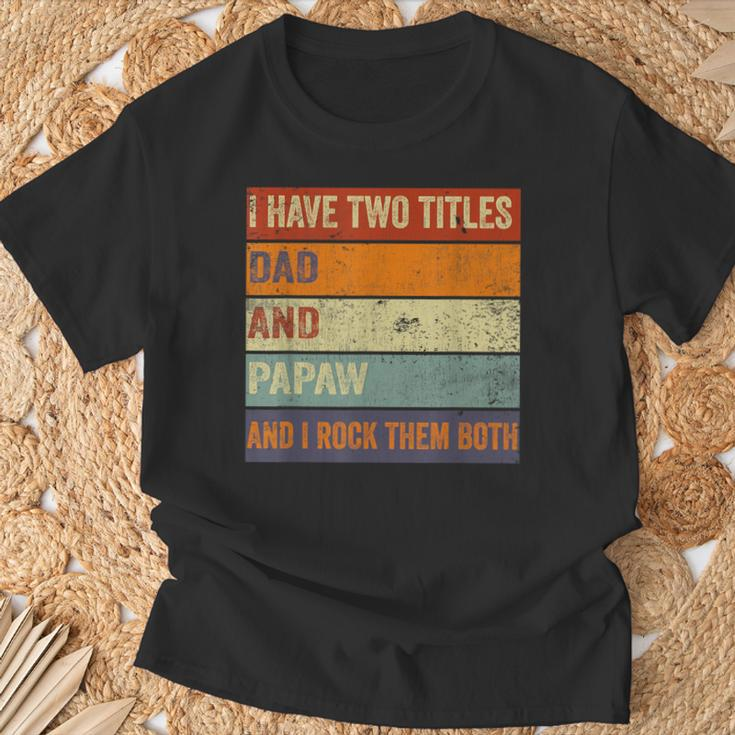 I Have Two Titles Dad And Papaw Fathers Day Grandpa T-Shirt Gifts for Old Men
