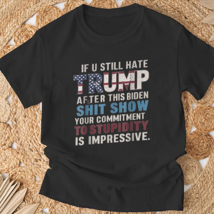 If U Still Hate Trump After Biden's Show Is Impressive T-Shirt Gifts for Old Men