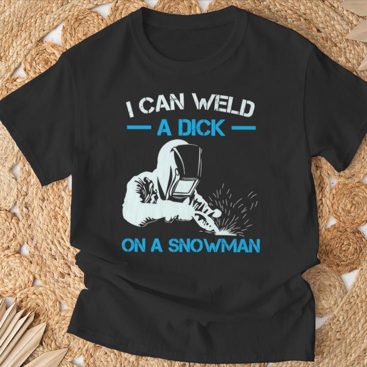 I Can Weld A Dick A Snowman Welder T-Shirt Gifts for Old Men