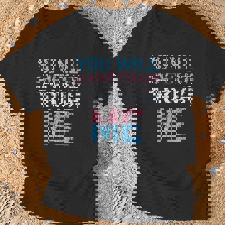 You Will Have To Go Through Me Lgbtq Trans Pride Flag T-Shirt Gifts for Old Men