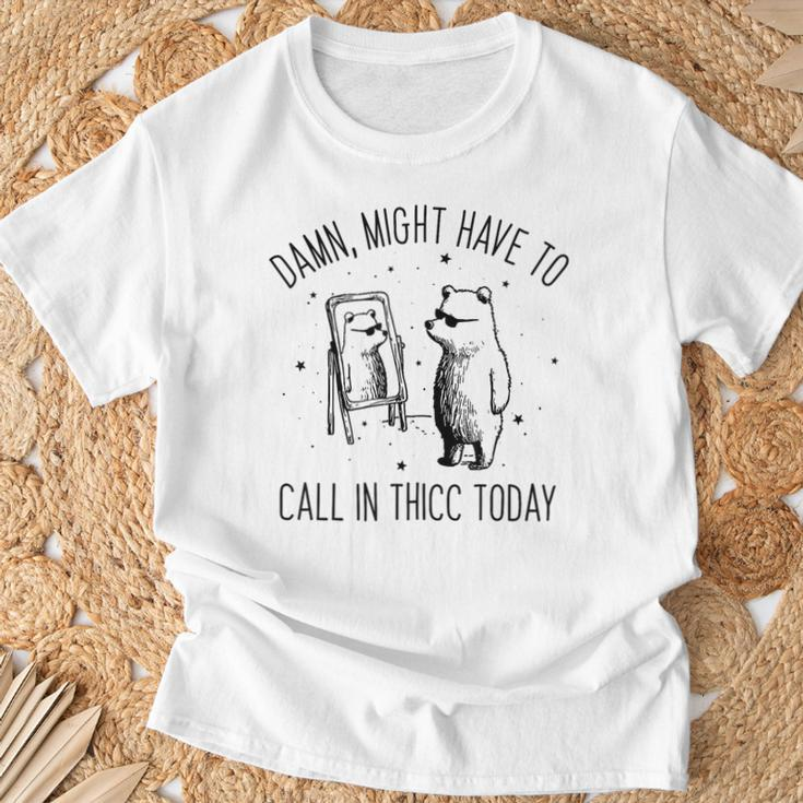 Damn Might Have To Call In Thicc Today Bear Meme T-Shirt Gifts for Old Men