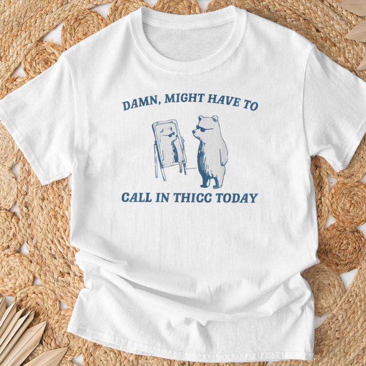 Damn Might Have To Call In Thicc Today Cut Bear Meme T-Shirt Gifts for Old Men