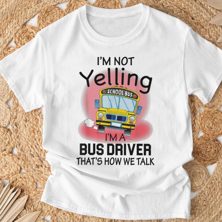 I'm Not Yelling School BusI'm A Bus Driver That's How We T-Shirt Gifts for Old Men
