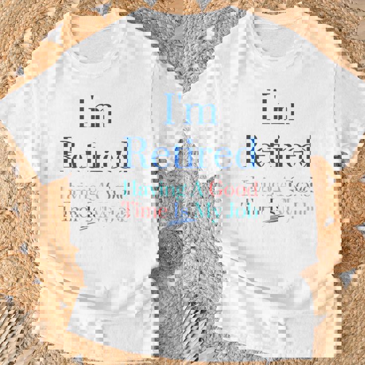 I'm Retired And Having A Good Time Is My Job T-Shirt Gifts for Old Men