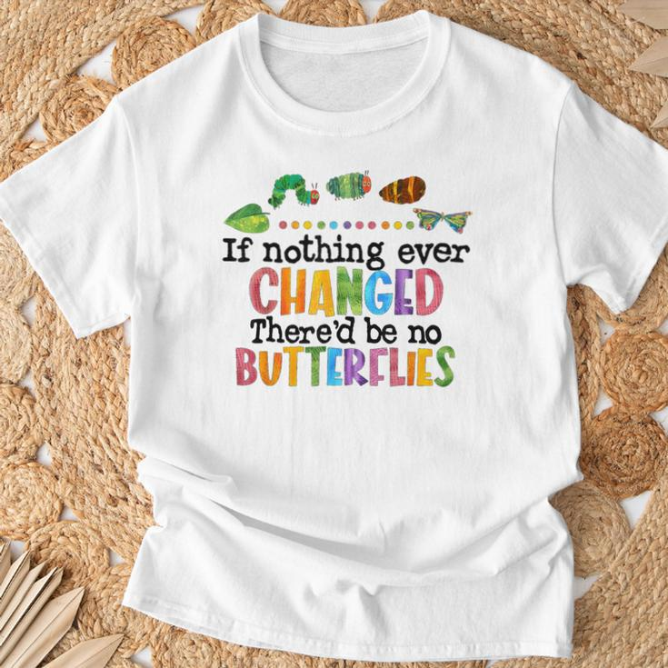 If Nothing Ever Changed There'd Be No Butterflies T-Shirt Gifts for Old Men