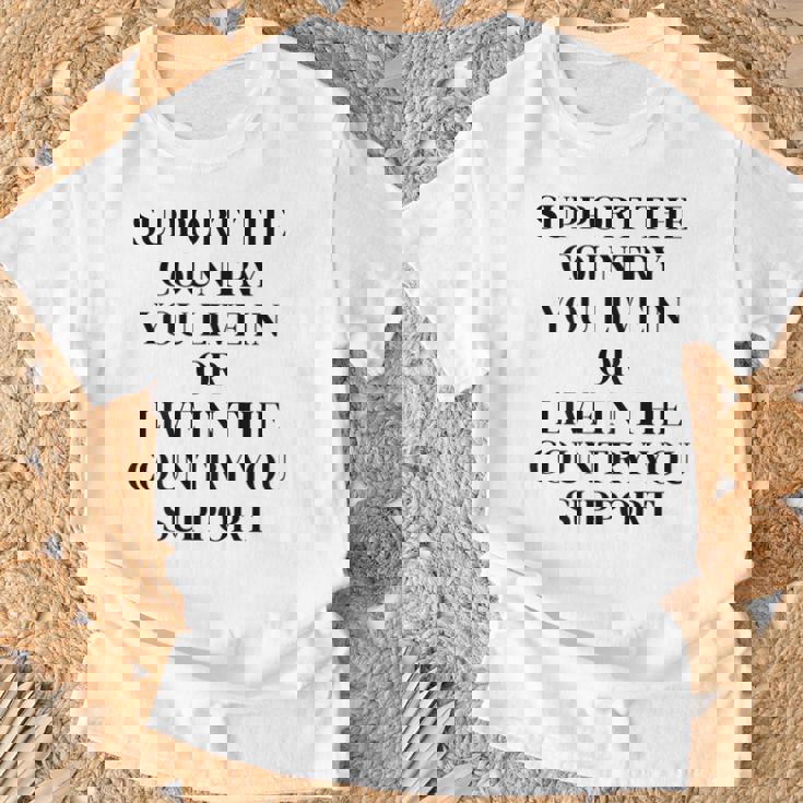 Support The Country You Live In Or Live In The Country You T-Shirt Gifts for Old Men