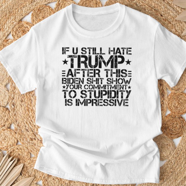 U Still Hate Trump After This Biden Shit Show T-Shirt Gifts for Old Men