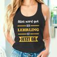 Alles Wird Gut Der Lehrling Ist Jetzt Da Tank Top