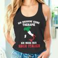 Brauche Keine Therapie Ich Muss Nur Nach Italy Tank Top