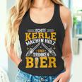 Echte Kerle Machen Holz Und Trinken Bier Tank Top