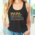 Father's Day Birthday Papa Der Mann Der Mythos Die Legend Tank Top