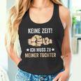 Father's Day Keine Zeit Ich Muss Zu Meiner Tochter Papa Father Tank Top