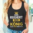 Hier Regiert Der König Bis Die Queeen Wieder Da Ist Tank Top