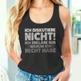 Ich Diskutiere Nicht Ich Erkläre Nur Warum Ich Rcht Habe Tank Top