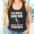 Ich Muss Gar Nix Ich Muss Nur Nach Italien Tank Top