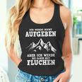 Ich Werde Nicht Abgeben Aber Den Ganzen Weg Sicken Tank Top