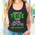 Warum Ich Trike Fahre Weil Ich Es Kann Tricycle Tank Top