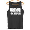 Abschluss Schule Niemals Wieder Schule Abschlussfahrt Abi Tank Top