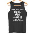 Bevor Du Fragst Nein Nee Und Nö Und Nu Lass Mich In Ruh Ruhe Tank Top