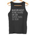 With Dad Keine Haare Um Ein Super Papa Zu Seinatertag Tank Top