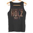 Der Mit Dem Holz Tanzt Tischler Work Tank Top