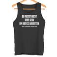 Du Musst Nicht Irre Sein Um Hier Zu Arbeiten Saying Tank Top