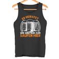 Er Heiratet Wir Sind Nur Zum Saufen Hier Bier Party German Tank Top