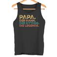 Father's Day Birthday Papa Der Mann Der Mythos Die Legend Tank Top