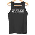 Früher War Alles Leicht Tank Top