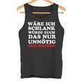 Fun Ich Schlank Würde Das Dich Nur Unnecessary Geil Machen Tank Top