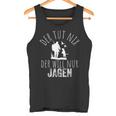 Jäger Der Tut Nix Der Willnur Jagen Tank Top