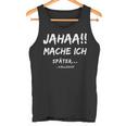 Jahaa Mache Ich Späterielleicht Tank Top