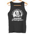 Hörauf Drama Zu Machen Du Bist Nicht Shakespeare Tank Top