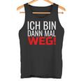 Ich Bin Dann Mal Weg Tank Top