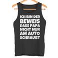 Ich Bin Der Eweis Dass Papa Nicht Nur Am Auto Tank Top