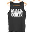 Ich Bin Zu Alt Für Diesen Scheiß Tank Top