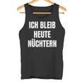 Ich Bleib Heute Nüchtern Tank Top