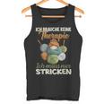 Ich Brauche Keine Therapie Ich Muss Nur Stricken Tank Top