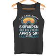 Ich Kann Nicht Skien Ich Bin Weil Apres Ski Hier Tank Top