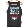 Ichersuche Mich Zu Benehmenen Aber Ich Komme Nach Papa Tank Top