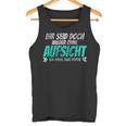 Ihr Seid Doch Wieder Ohne Aufsichtt Tank Top